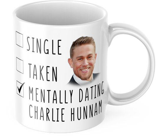 Mentally Dating Charlie Hunnam Coffee Mug - Funny Coffee Gift Mug