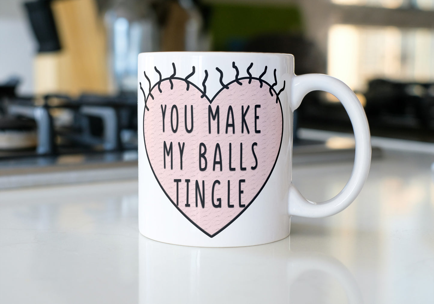 You make my balls tingle - Funny Mug for Girlfriend