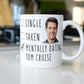 Mentally Dating Tom Cruise Coffee Mug Gift