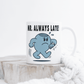 Mr. Always Late Coffee Mug - Funny Mr Men Coffee Mug