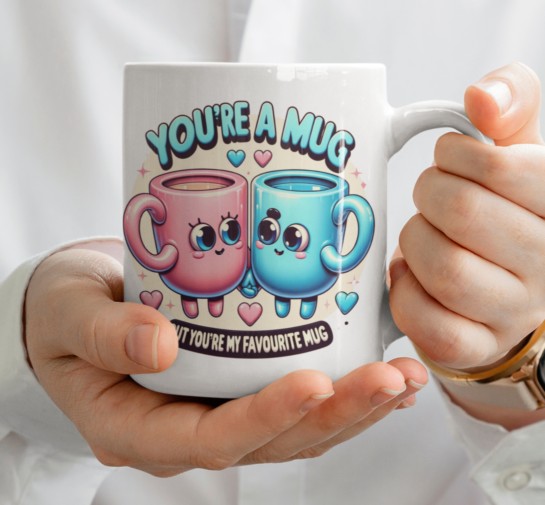 You're a mug but you're my favourite mug - Funny valentines mug for your boyfriend or girlfriend