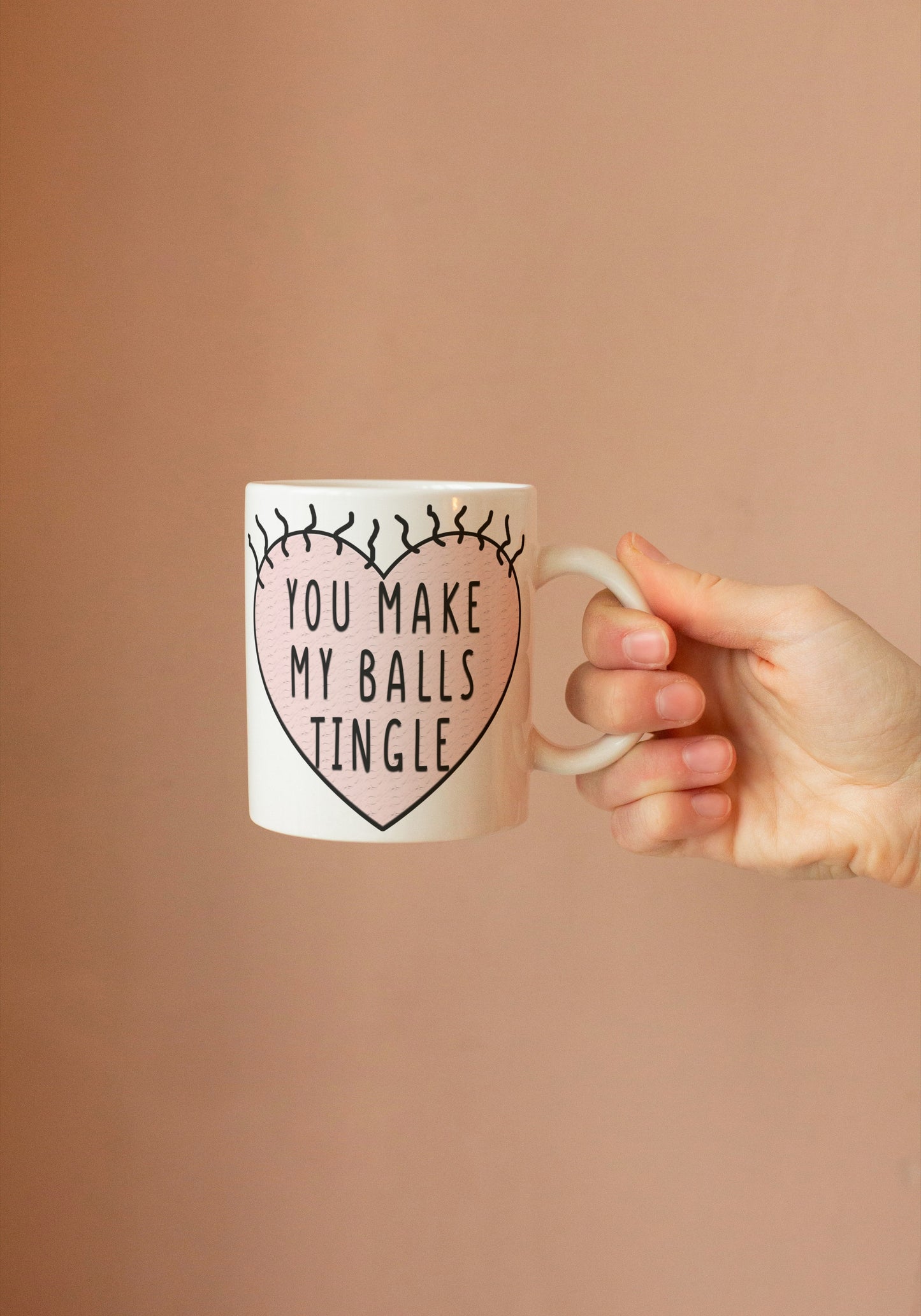 You make my balls tingle - Funny Mug for Girlfriend