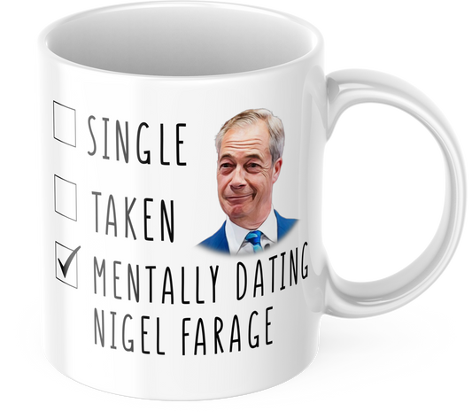 Mentally Dating Nigel Farage Coffee Mug - Funny Coffee Mug - ReformUK leader