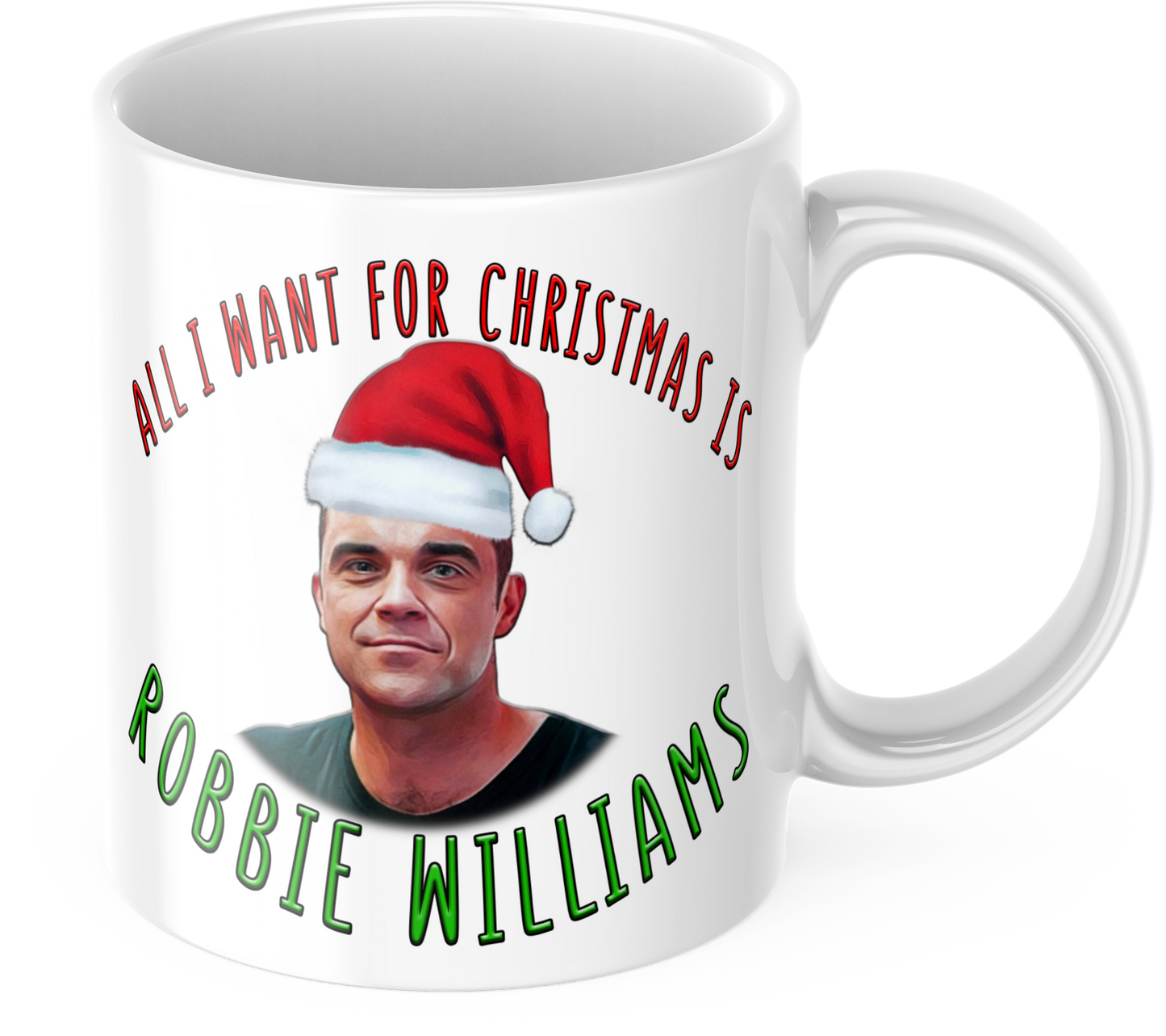 Robbie Williams Christmas Gift - Funny Christmas Mug - All I want for Christmas is Robbie Williams