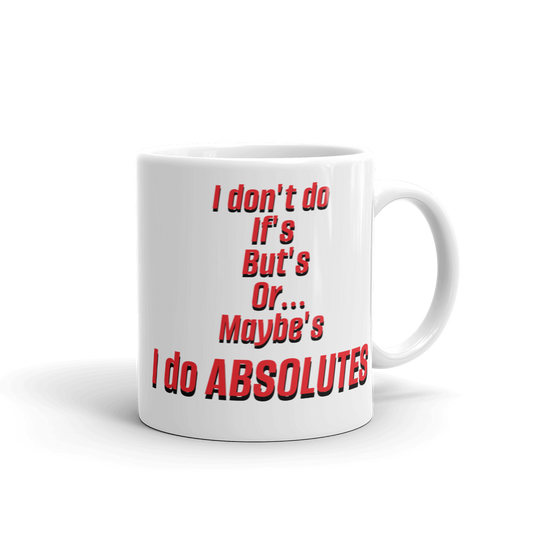 I Don't Do If's But's or Maybe's - I do Absolutes - Funny Mug