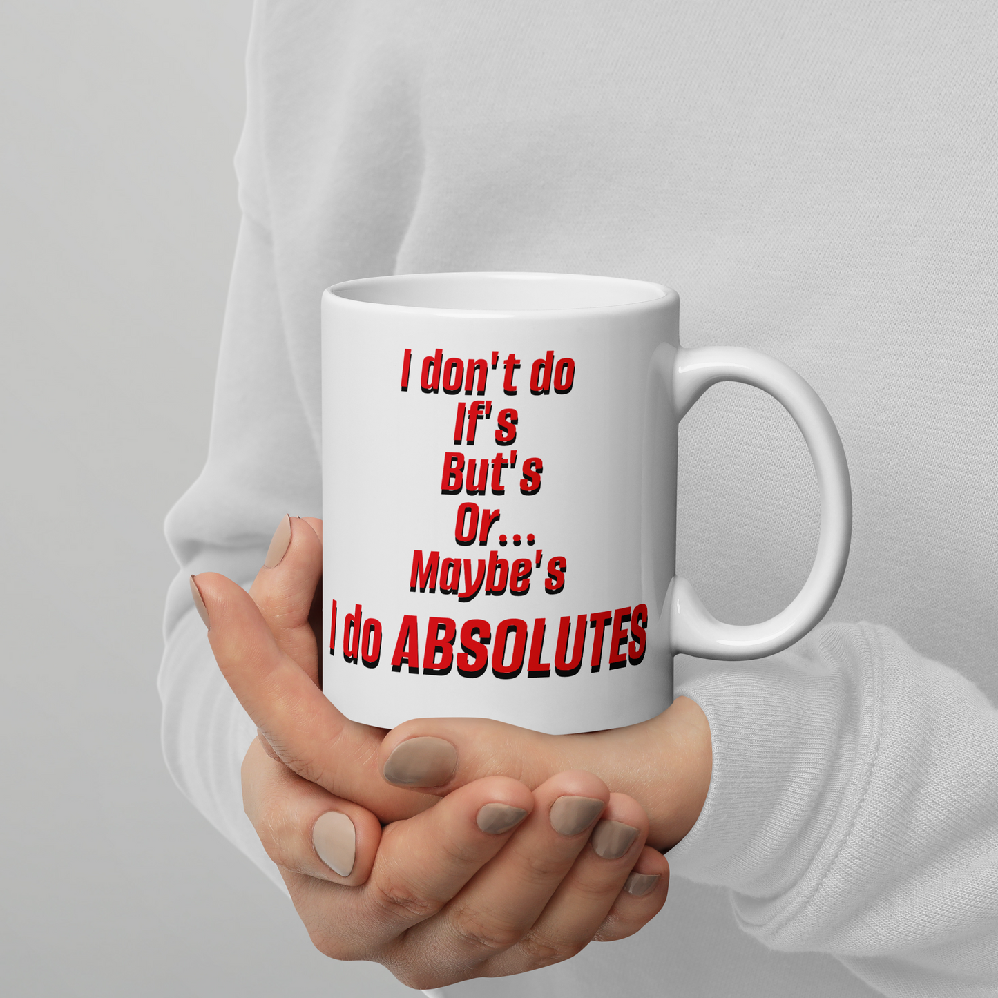 I Don't Do If's But's or Maybe's - I do Absolutes - Funny Mug