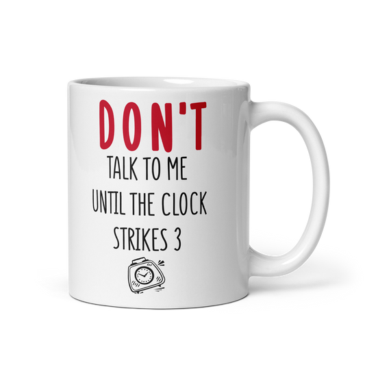 DON'T talk to me until the clock strikes 3 - Funny Office Mug - Coffee Mug